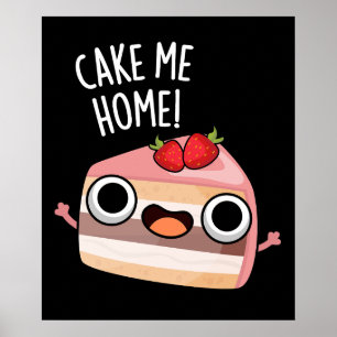 Cake Me Home Funny Food Pun Mörk BG Poster