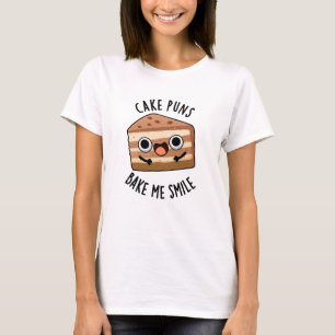 Cake Puns Bake Me Smile Funny Food Pun T Shirt