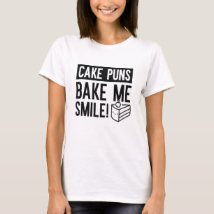 Cake Puns Bake Me Smile T Shirt