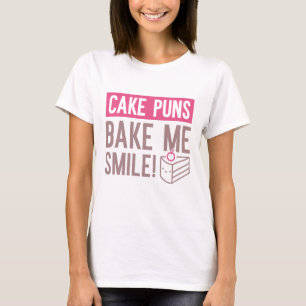 Cake Puns Bake Me Smile T Shirt