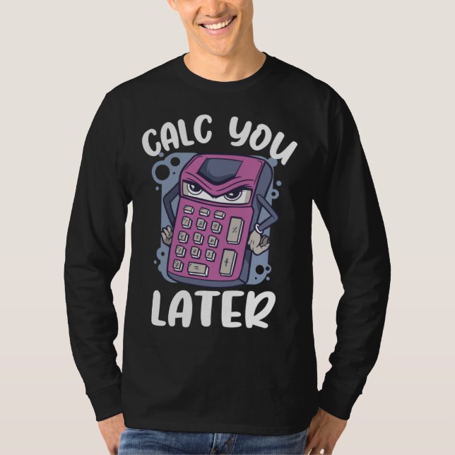 Calc you later calcualtor  Accountant T Shirt (Framsida)