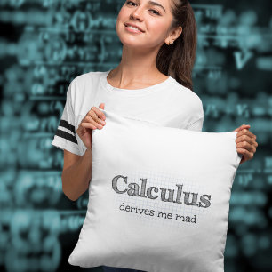 Calculus Derives Me Mad Math Humor Kudde