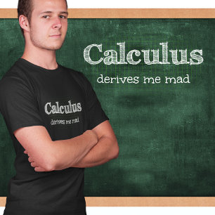 Calculus Derives Me Mad Math Humor T-Shirt
