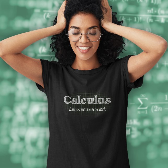 Calculus Derives Me Mad - Math Pun T Shirt (Skapare uppladdad)