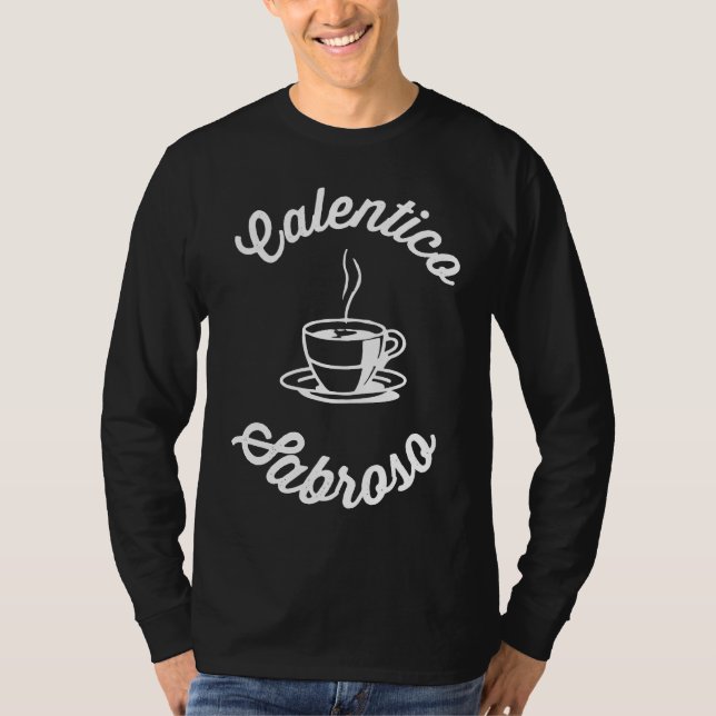 Calentico y Sabroso Cuban Coffee Cafecito T Shirt (Framsida)