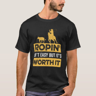 Calf Ropin är inte lätt, men det är värt det T Shirt
