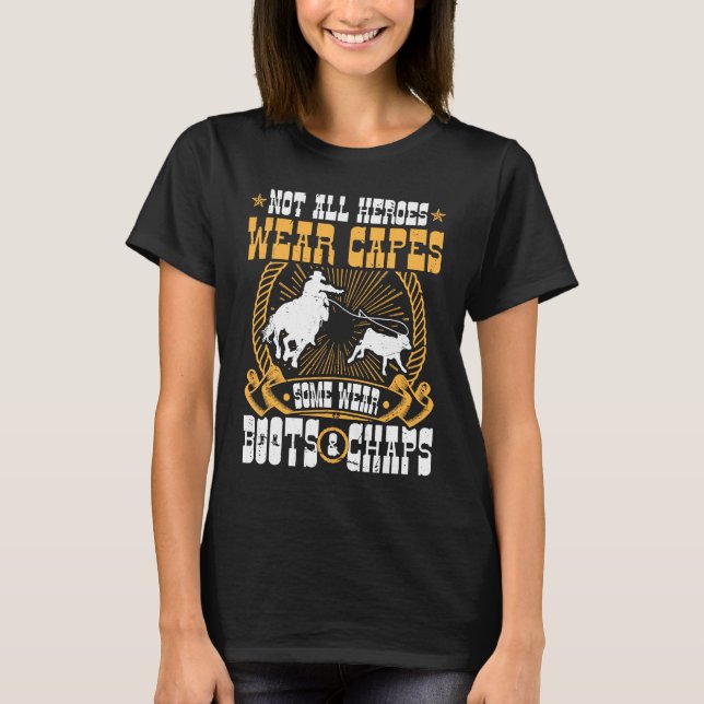 Calf Roping Not All Heroes Wear Capes Breakaway Ro T Shirt (Framsida)