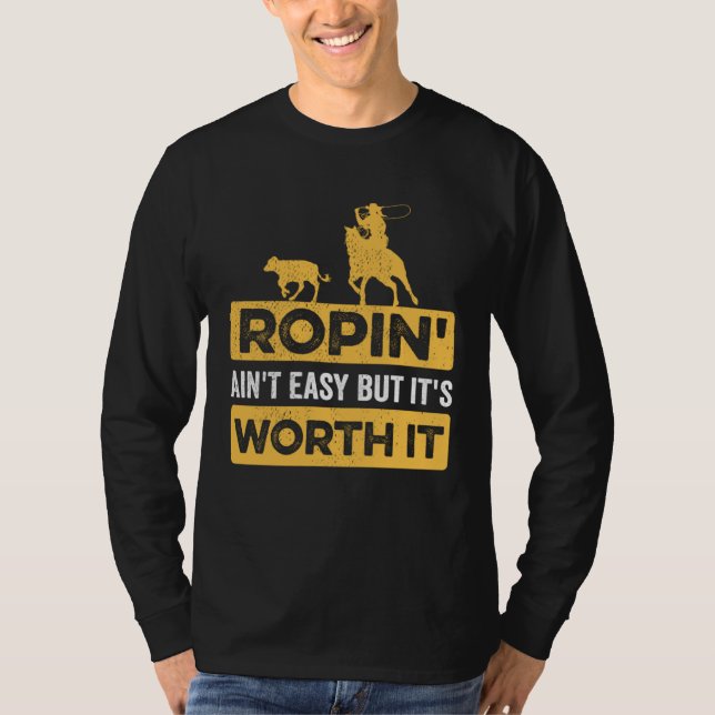 Calf Roping Ropin Ain t Easy but It s Worth It T Shirt (Framsida)