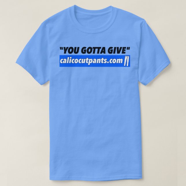 Calico klippte ut Byxor du måste Ge T Shirt (Design framsida)
