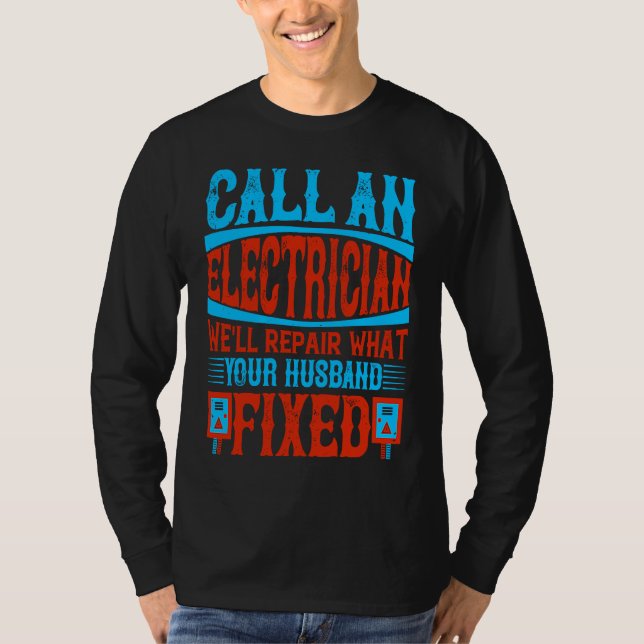 Call An Electrician We'll Repair What Your Husband T Shirt (Framsida)