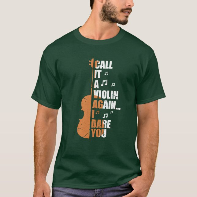 Call It A Violin Again I Dare You funny T Shirt (Framsida)