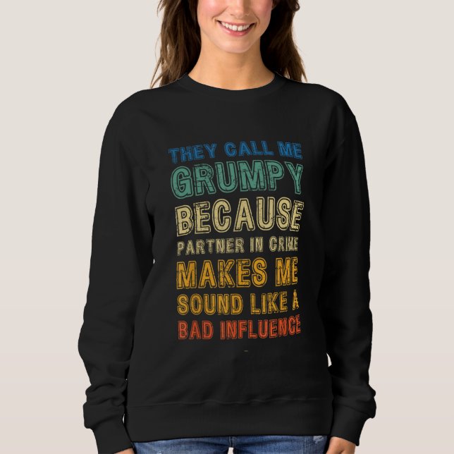 Call Me Grumpy Because Partner Crime Bad Influence T Shirt (Framsida)