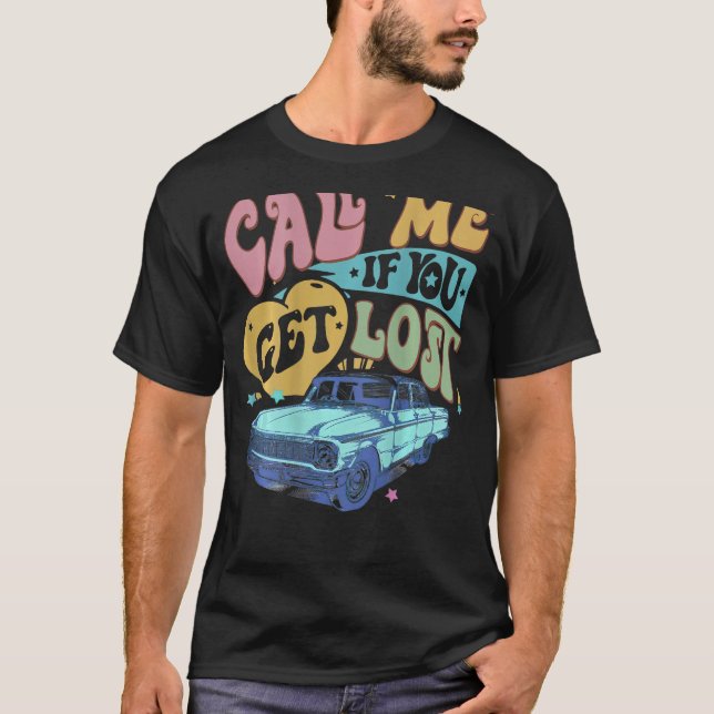 Call Me If You Get Lost Text Me When You Get Home  T Shirt (Framsida)