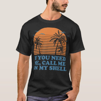 Call Me On My Shell Friends Beach Buddy Ocean237  T Shirt