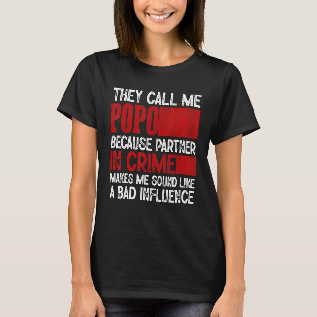 Call Me Popo Partner Crime Bad Influence For Fathe T Shirt (Framsida)