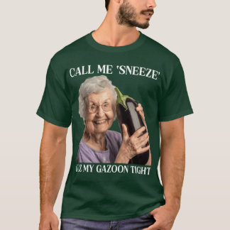 Call Me Sneeze Cuz My Gazoonight funny T Shirt
