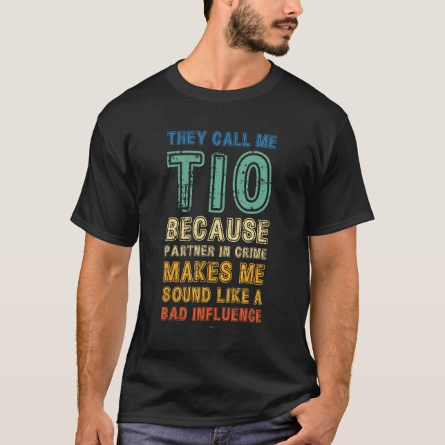 Call Me Tio Because Partner In Crime Bad Influence T Shirt (Framsida)