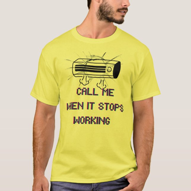 Call Me When It Stops Working – Funny Sarcastic Qu T Shirt (Framsida)