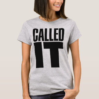 CALLED IT – Funny Confident Prediction Sarcasm Quo T Shirt