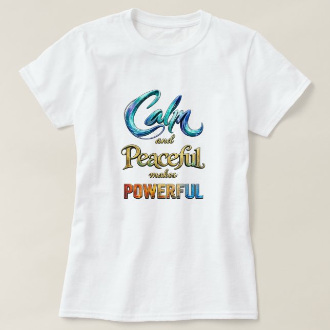 Calm and Peaceful makes Powerful T Shirt (Design framsida)