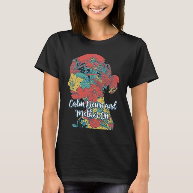 Calm Down and Mother On Positive Quotes Mom Positi T Shirt (Framsida)
