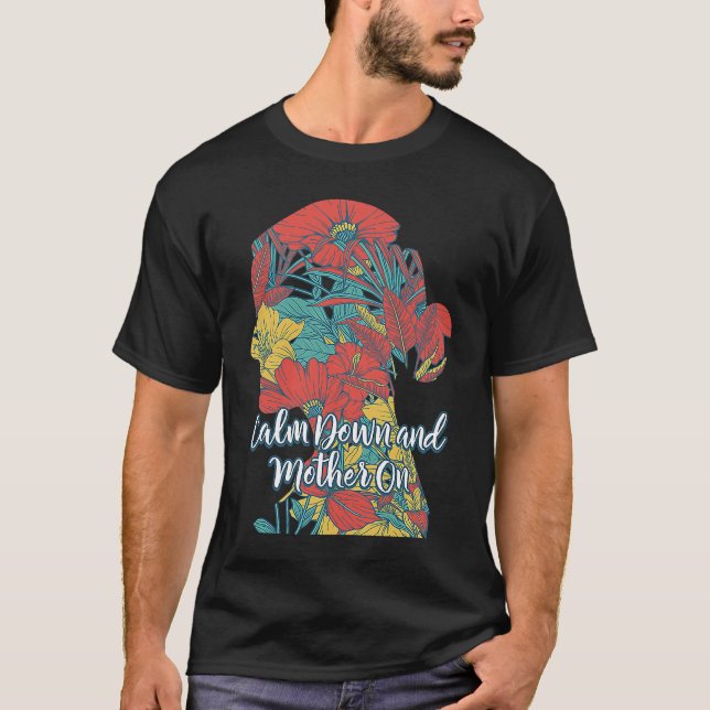 Calm Down and Mother On Positive Quotes Mom Positi T Shirt (Framsida)