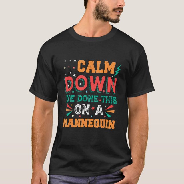 Calm Down I ve Done This on a Mannequin 4 T Shirt (Framsida)