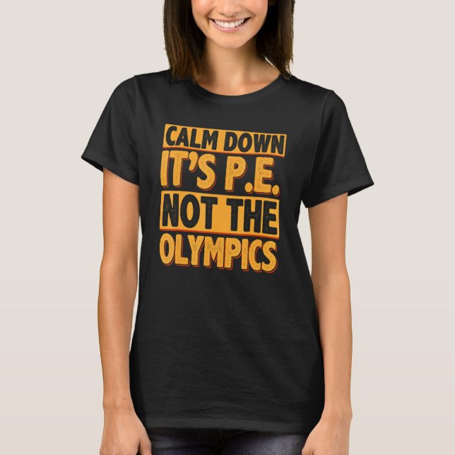 Calm Down It's PE Physical Education Back To Schoo T Shirt (Framsida)