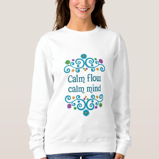Calm Flow Calm Mind Floral Quote Women’s Sweatshir T Shirt (Framsida)