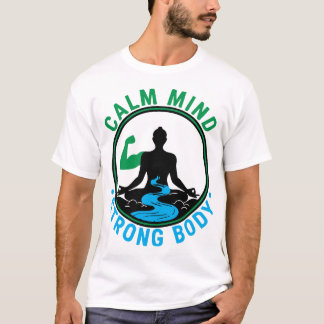 Calm Mind, Strong Body | Zen Meditation & Fitness  T Shirt
