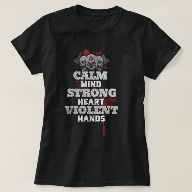 Calm Mind Strong Heart Violent Hands T Shirt (Design framsida)
