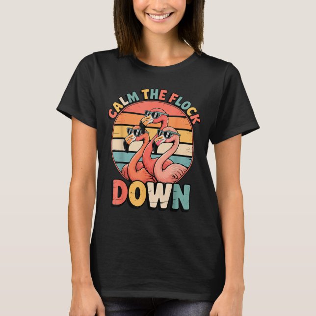 Calm The Flock Down Flamingo  T Shirt (Framsida)