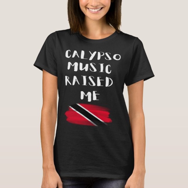 Calypso Music Raised Me Trinidad and Tobago Trini  T Shirt (Framsida)