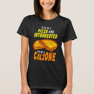 Calzone Introverted Pizza T Shirt