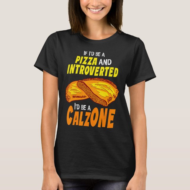 Calzone Introverted Pizza T Shirt (Framsida)