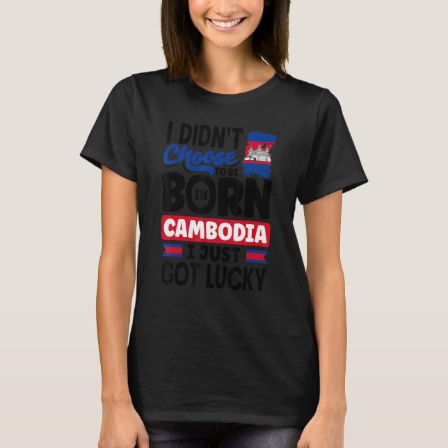 Cambodia Cambodian Cambodia Flag I Just Got Lucky  T Shirt (Framsida)