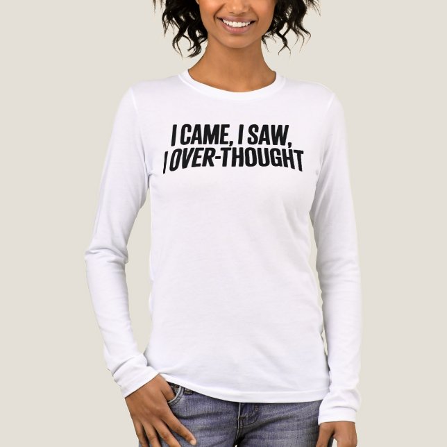 Came I Saw I Over-Thought — Funny Minimalist T Shirt (Framsida)