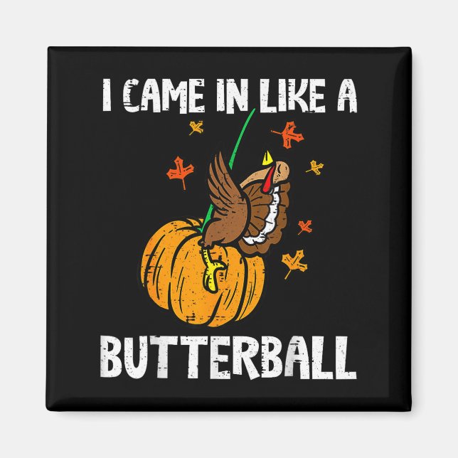 Came In Like A Butterball Funny Thanksgiving  Magnet (Framsidan)