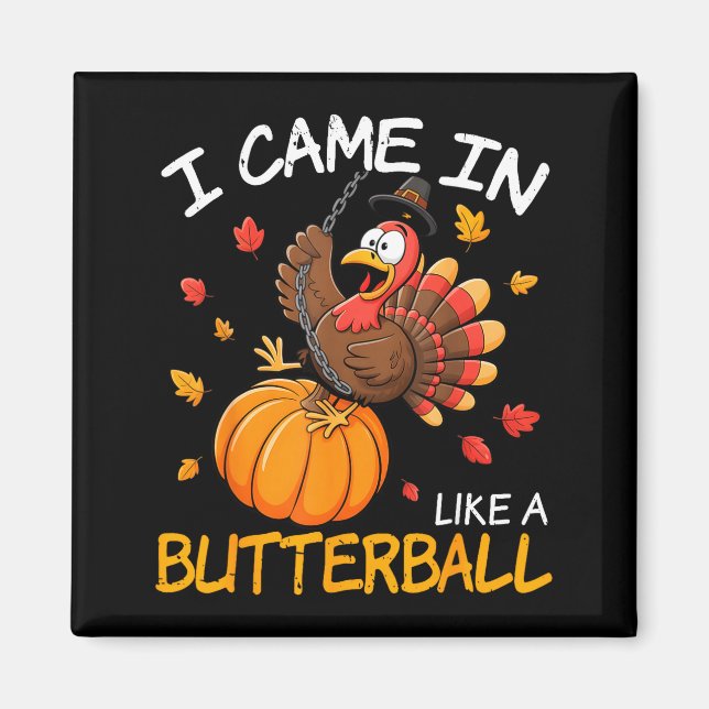 Came In Like A Butterball Funny Thanksgiving Men W Magnet (Framsidan)