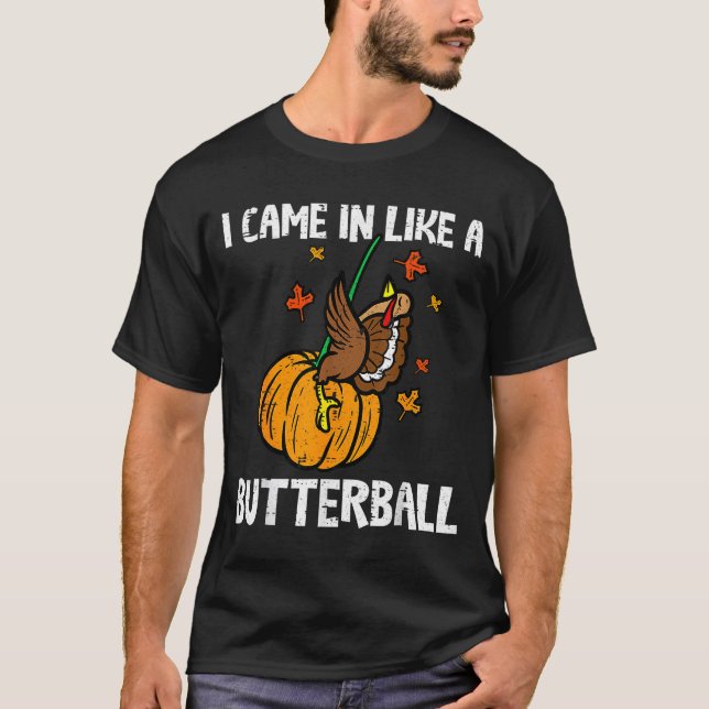 Came In Like A Butterball Funny Thanksgiving  T Shirt (Framsida)