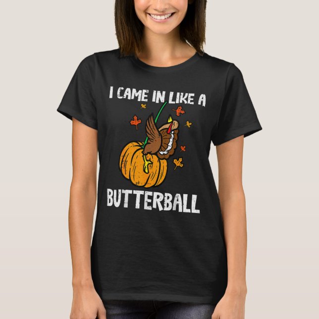 Came In Like A Butterball Funny Thanksgiving  T Shirt (Framsida)