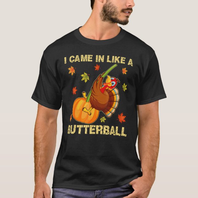 Came In Like A Butterball   Thanksgiving Men Women T Shirt (Framsida)