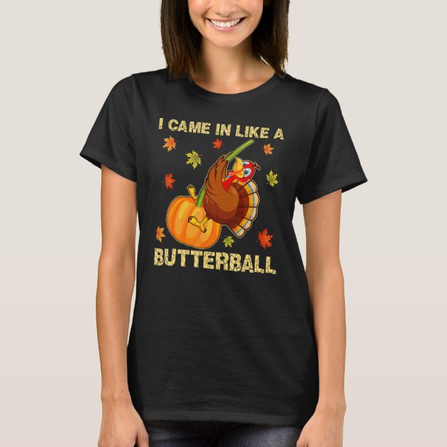 Came In Like A Butterball   Thanksgiving Men Women T Shirt (Framsida)