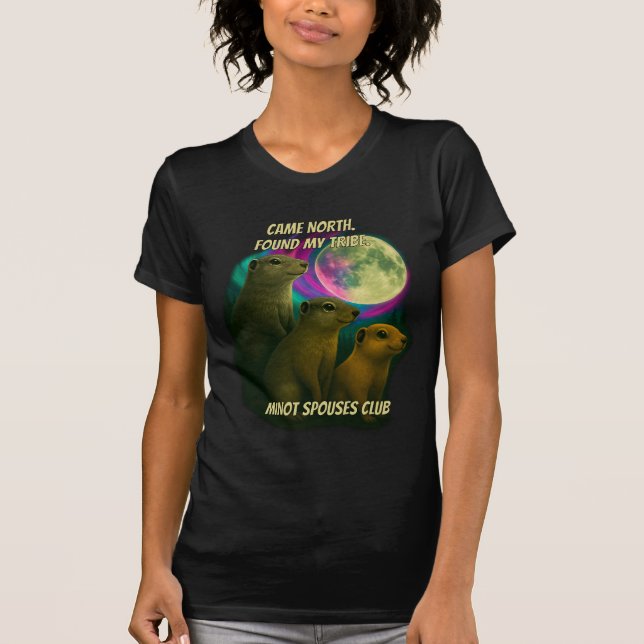 Came North. Found My Tribe. Minot Spouses Club T Shirt (Framsida)