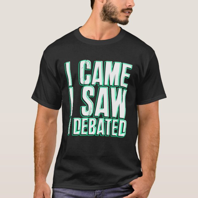 Came Saw Debate Viewpoints Discuss Discourse T Shirt (Framsida)