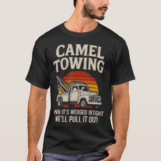 Camel Towing Funny Tow Truck Adult When It'S Wedge T Shirt