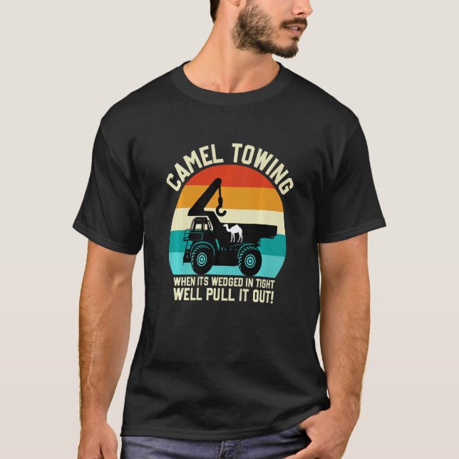 Camel Towing When It's Wedged In Tight Well Pull I T Shirt (Framsida)