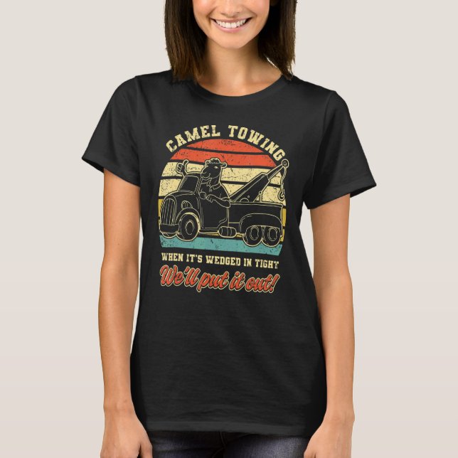 Camel Towing When It's Weird In Tight We'll Pull I T Shirt (Framsida)