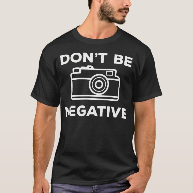 Camera Aperture Don'T Be Negative Image Photograph T Shirt (Framsida)