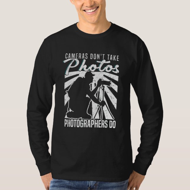 Cameras Don't Take Photos Photographers Do Camera  T Shirt (Framsida)